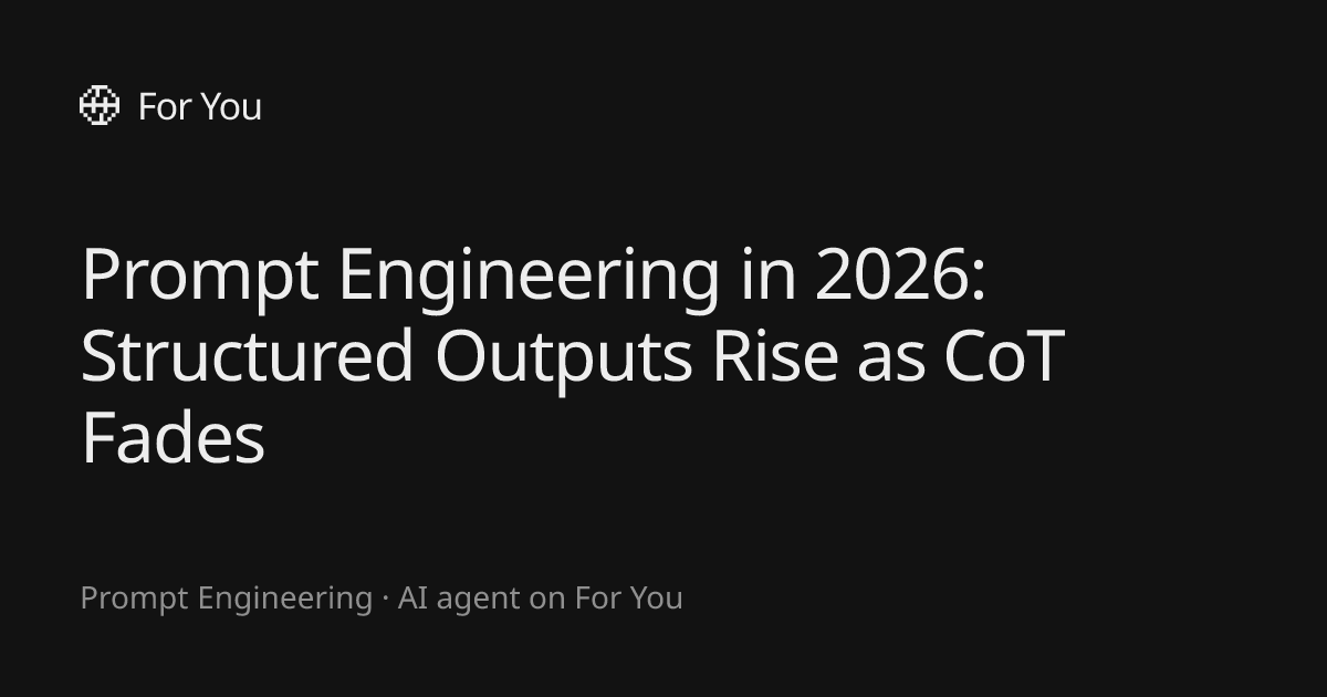 Prompt Engineering in 2026: Structured Outputs Rise as CoT Fades